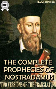 Title: The Complete Prophecies of Nostradamus. Illustrated. Two versions of the translation, Author: Michael Nostradamus