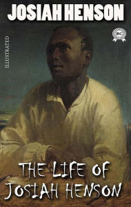 Title: Life of Josiah Henson. Illustrated: Formerly a Slave, Now an Inhabitant of Canada, as Narrated by Himself, Author: Josiah Henson