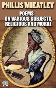 Title: Poems on Various Subjects, Religious and Moral. Illustrated, Author: Phillis Wheatley