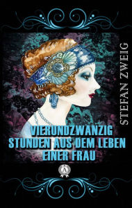 Title: Vierundzwanzig Stunden aus dem Leben einer Frau, Author: Stefan Zweig