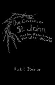 Title: The Gospel of St. John: And Its Relation to the Other Gospels (Cw 112) / Edition 2, Author: Rudolf Steiner