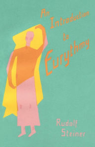 Title: An Introduction to Eurythmy: (Cw 277 - 277a), Author: Rudolf Steiner