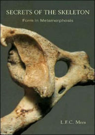 Title: Secrets of the Skeleton: Form in Metamorphosis, Author: L. F. C. Mees