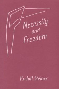 Title: Necessity and Freedom: Five Lectures Given in Berlin between January 25 and February 8, 1916, Author: Rudolf Steiner