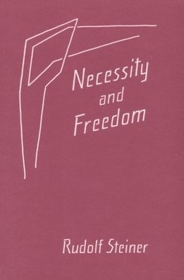 Necessity and Freedom: Five Lectures Given in Berlin between January 25 and February 8, 1916