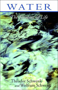 Title: Water: The Element of Life, Author: Theodor Schwenk