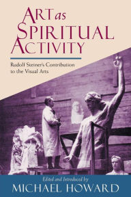 Title: Art as Spiritual Activity, Author: Michael Howard