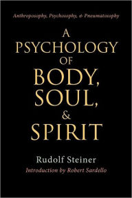 Title: A Psychology of Body, Soul, and Spirit: Anthroposophy, Psychosophy, Pneumatosophy (Cw 115), Author: Rudolf Steiner