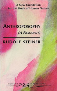 Title: Anthroposophy (a Fragment): A New Foundation for the Study of Human Nature (Cw 45), Author: Rudolf Steiner