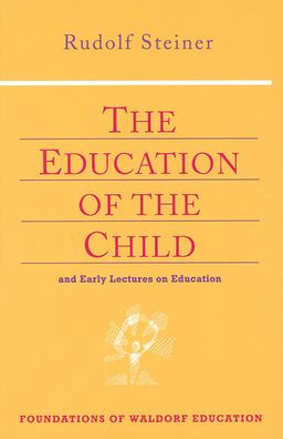 The Education of the Child: And Early Lectures on Education (Cw 293 & 66)