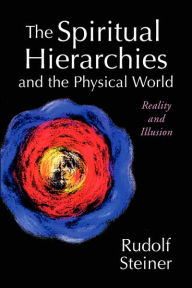 Title: The Spiritual Hierarchies and the Physical World: Reality and Illusion, Author: Rudolf Steiner