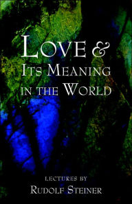 Title: Love and Its Meaning in the World, Author: Rudolf Steiner