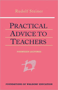 Title: Practical Advice to Teachers: (Cw 294) / Edition 3, Author: Rudolf Steiner