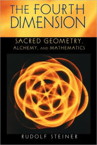 Title: The Fourth Dimension: Sacred Geometry, Alchemy & Mathematics (Cw 324a), Author: Rudolf Steiner