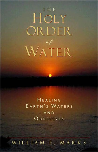 Holy Order of Water: Healing Earth's Waters and Ourselves