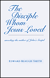 Title: The Disciple Whom Jesus Loved, Author: Edward Reaugh Smith