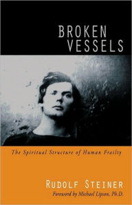 Title: Broken Vessels: The Spiritual Structure of Human Frailty (Cw 318), Author: Rudolf Steiner