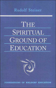 Title: The Spiritual Ground of Education: (Cw 305), Author: Rudolf Steiner