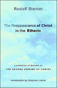 Title: The Reappearance Of Christ In The Etheric, Author: Rudolph Steiner