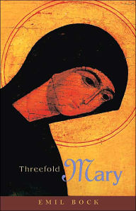 Title: Threefold Mary, Author: Emil Bock