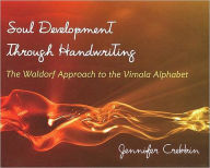 Title: Supporting Soul Development through Handwriting: The Waldorf Approach to the Vimala Alphabet, Author: Jennifer Crebbin