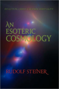 Title: An Esoteric Cosmology: Evolution, Christ & Modern Spirituality (Cw 94), Author: Rudolf Steiner