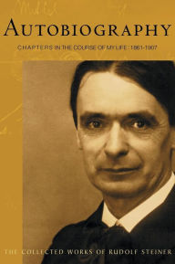 Title: Autobiography: Chapters in the Course of My Life, 1861-1907 (Cw 28), Author: Rudolf Steiner