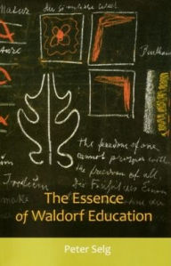 Title: The Essence of Waldorf Education, Author: Peter Selg