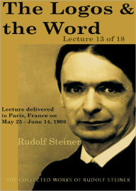 Title: The Logos and the Word: Lecture 13 of 18, Author: Rudolf Steiner