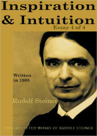 Title: Inspiration and Intuition: Essay 4 of 4, Author: Rudolf Steiner