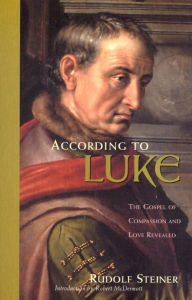 Title: According to Luke: The Gospel of Compassion and Love Revealed (CW 114), Author: Rudolf Steiner