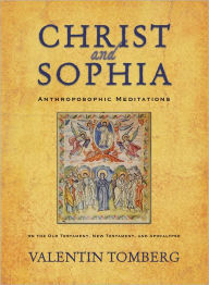 Title: Christ and Sophia : Anthroposophic Meditations on the Old Testament, New Testament, and Apocalypse, Author: Valentin Tomberg