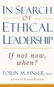 Title: In Search of Ethical Leadership: If not now, when?, Author: Torin M. Finser