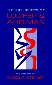 Title: Influences of Lucifer and Ahriman, Author: Rudolf Steiner