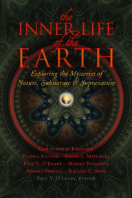 Title: Inner Life of the Earth: Exploring the Mysteries of Nature, Subnature, and Supranature, Author: Paul V. O'Leary