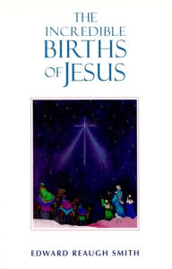 Title: The Incredible Births of Jesus, Author: Edward Reaugh Smith