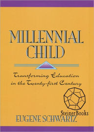 Title: Millennial Child: Transforming Education in the Twenty-First Century, Author: Eugene Schwartz