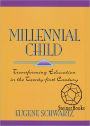 Millennial Child: Transforming Education in the Twenty-First Century