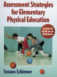 Title: Assessment Strategies for Elementary Physical Education / Edition 1, Author: Suzann Schiemer