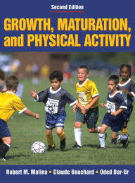 Title: Growth, Maturation, and Physical Activity / Edition 2, Author: Robert M. Malina