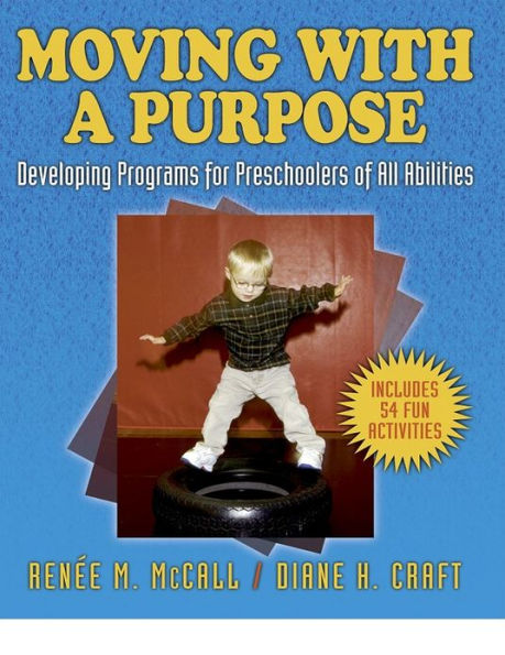 Moving With A Purpose: Developing Programs for Preschoolers of All Abilities / Edition 1