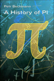 A History of Pi by Petr Beckmann, Hardcover | Barnes & Noble®