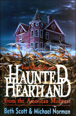 Haunted Heartland True Ghost Stories From The American