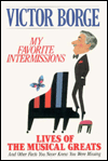 Title: My Favorite Intermissions: Lives of the Musical Greats, Author: Victor Borge