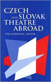 Title: Czech and Slovak Theatre Abroad: USA, Canada, Australia and England, Author: Vera Borkovec