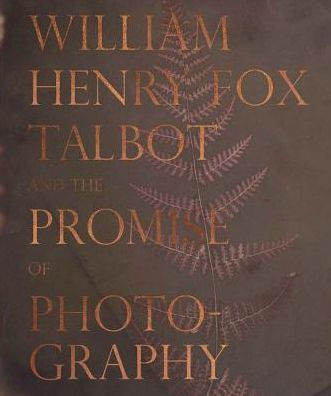 William Henry Fox Talbot and the Promise of Photography