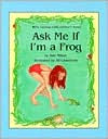 Ask Me If I'm a Frog