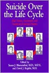 Title: Suicide Over the Life Cycle: Risk Factors, Assessment, and Treatment of Suicidal Patients / Edition 1, Author: Susan J. Blumenthal MD MPA