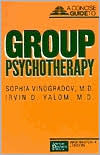 Title: Concise Guide to Group Psychotherapy / Edition 1, Author: Sophia Vinogradov MD