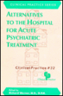 Alternatives to the Hospital for Acute Psychiatric Treatment / Edition 1